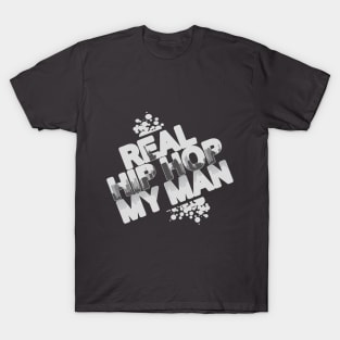 Real Hip Hop, My Man! T-Shirt